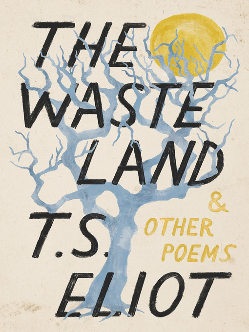 Title details for The Waste Land and Other Poems by T. S. Eliot - Wait list